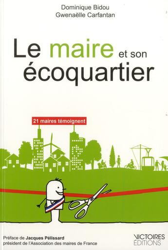 Couverture du livre « Le maire et son écoquartier ; 21 maires temoignent » de Dominique Bidou et Gwenaelle Carfantan aux éditions Edisens