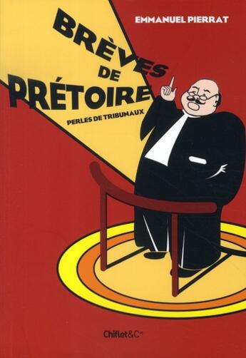 Couverture du livre « Brèves de prétoire ; perles de tribunaux » de Emmanuel Pierrat aux éditions Chiflet