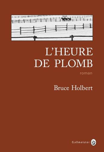 Couverture du livre « L'heure de plomb » de Bruce Holbert aux éditions Gallmeister