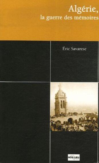 Couverture du livre « Algérie, la guerre des mémoires » de Eric Savarese aux éditions Non Lieu