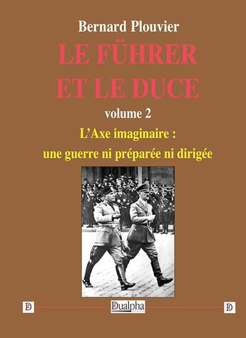 Couverture du livre « Le Führer et le Duce Tome 2 » de Bernard Plouvier aux éditions Dualpha