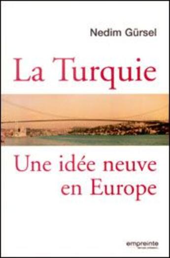Couverture du livre « La Turquie ; une idée neuve en Europe » de Nedim Gursel aux éditions Empreinte Temps Present