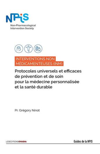 Couverture du livre « Interventions Non Médicamenteuses (INM) : Protocoles universels et efficaces de prévention et de soin pour la médecine personnalis » de Sous La Direction De Grégory Ninot aux éditions Ovadia