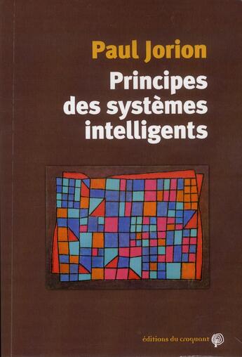 Couverture du livre « Principes des systèmes intelligents » de Paul Jorion aux éditions Croquant