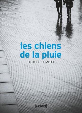 Couverture du livre « Les chiens de la pluie » de Ricardo Romero aux éditions Asphalte