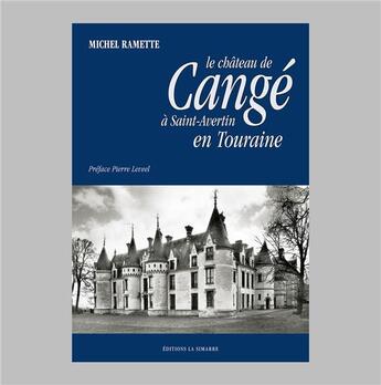 Couverture du livre « LE CHÂTEAU DE CANGÉ À SAINT-AVERTIN EN TOURAINE » de Michel Ramette aux éditions La Simarre