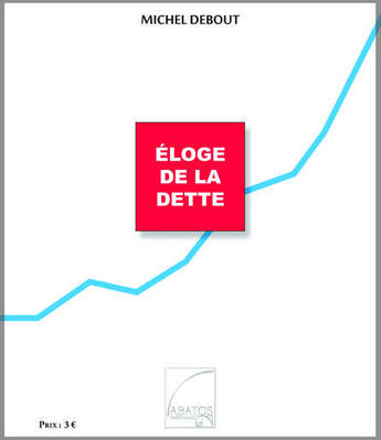 Couverture du livre « Éloge de la dette » de Michel Debout aux éditions Abatos