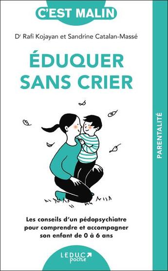 Couverture du livre « C'est malin poche : Éduquer sans crier, c'est malin : Les conseils d'un pédopsychiatre pour comprendre et accompagner son enfant de 0 à 6 ans » de Sandrine Catalan-Massé et Rafi Kojayan aux éditions Leduc