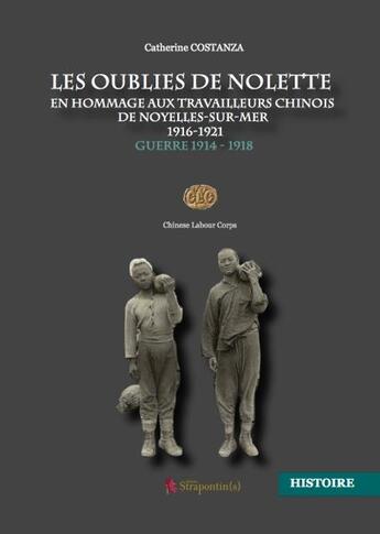 Couverture du livre « Les oubliés de Nolette ; en hommage aux travailleurs chinois de Noyelles-sur-mer, 1916-1921 ; guerre 1914-1918 » de Catherine Costanza aux éditions Edd Strapontins