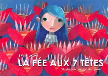 Couverture du livre « La fée aux 7 têtes » de Ervin Lazar et Aleksandra Grela aux éditions Callicephale