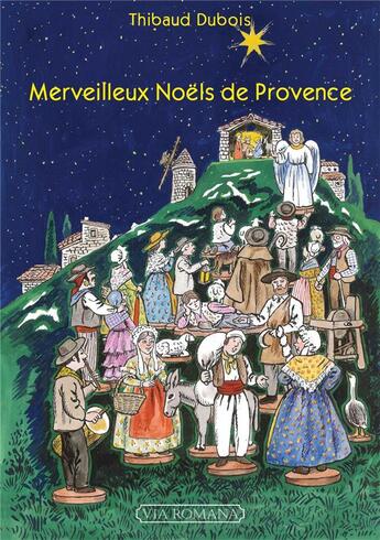 Couverture du livre « Merveilleux Noëls de Provence » de Francoise Pichard et Thibaud Dubois aux éditions Via Romana