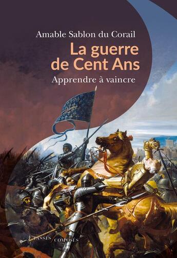 Couverture du livre « La Guerre de Cent ans : apprendre à vaincre » de Amable Sablon Du Corail aux éditions Passes Composes