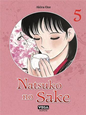 Couverture du livre « Natsuko no sake Tome 6 » de Akira Oze aux éditions Vega Dupuis