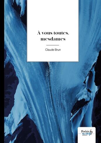 Couverture du livre « À vous toutes, mesdames » de Claude Brun aux éditions Nombre 7