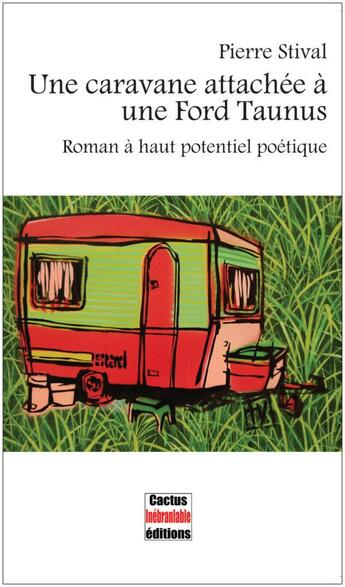 Couverture du livre « Une caravane attachée à une Ford Taunus ; roman à haut potentiel poétique » de Pierre Stival aux éditions Cactus Inebranlable