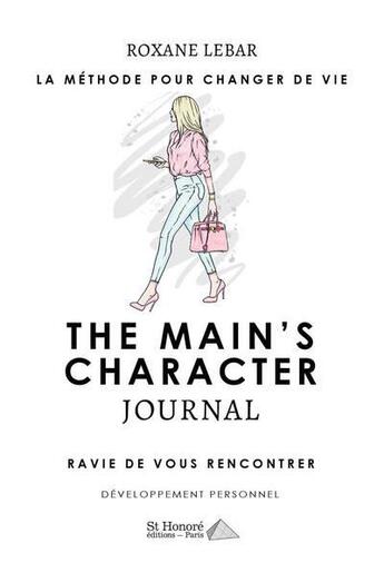 Couverture du livre « The main's character journal : la méthode pour changer de vie ; ravie de vous rencontrer » de Roxane Lebar aux éditions Saint Honore Editions