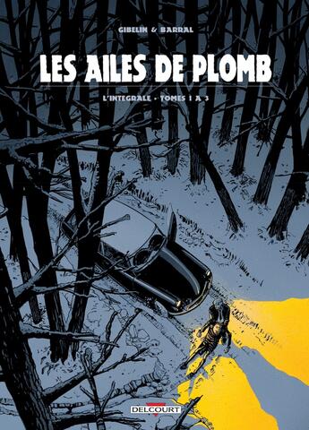 Couverture du livre « Les ailes de plomb : Intégrale Tomes 1 à 3 » de Christophe Gibelin et Nicolas Barral aux éditions Delcourt