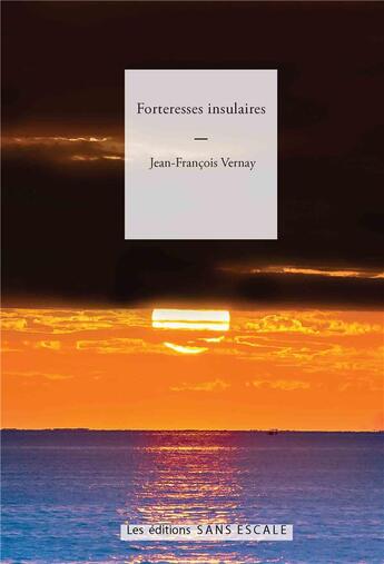 Couverture du livre « Forteresses insulaires » de Jean-François Vernay aux éditions Sans Escale