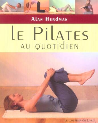 Couverture du livre « Les pilates au quotidien » de Alan Herdman aux éditions Courrier Du Livre