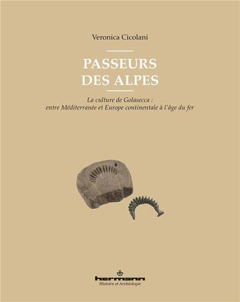 Couverture du livre « Passeurs des Alpes : La culture de Golasecca : entre Méditerranée et Europe continentale à l'âge du fer » de Cicolani Veronica aux éditions Hermann