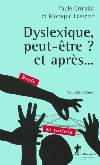 Couverture du livre « Dyslexique, peut-être ? et après... » de Paule Cruiziat-Melon et Monique Lasserre aux éditions La Decouverte