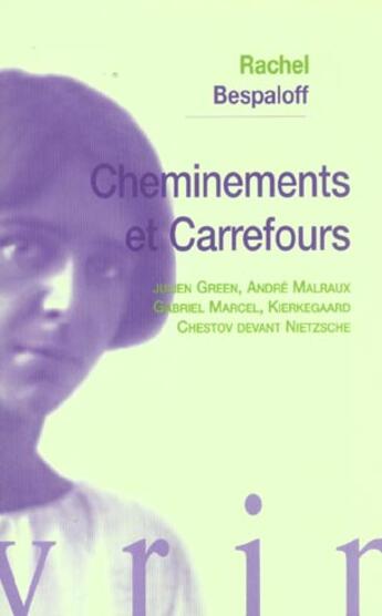 Couverture du livre « Cheminements et carrefours - julien green, andre malraux, gabriel marcel, kierkegaard, chestov devan » de Rachel Bespaloff aux éditions Vrin