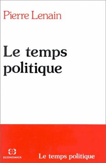 Couverture du livre « Le Temps Politique » de Pierre Lenain aux éditions Economica