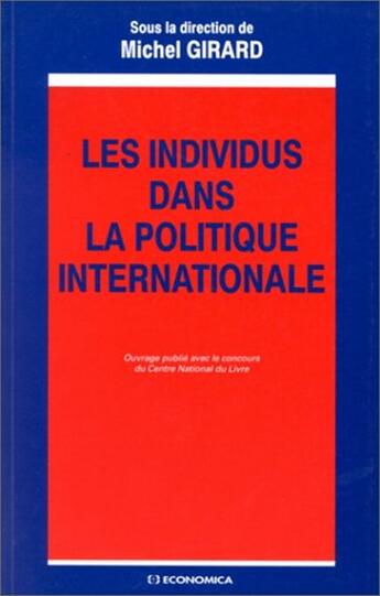 Couverture du livre « INDIVIDUS DANS LA POLITIQUE INTERNATIONALE (LES) » de Girard/Michel aux éditions Economica