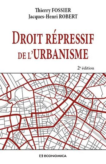 Couverture du livre « Droit répressif de l'urbanisme (2e édition) » de Jacques-Henri Robert et Thierry Fossier aux éditions Economica