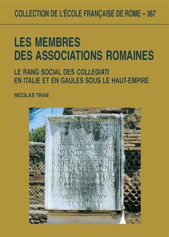 Couverture du livre « Les membres des associations romaines ; le rang social des collegati en italie et en gaule » de Nicolas Tran aux éditions Publications De L'ecole Francaise De Rome