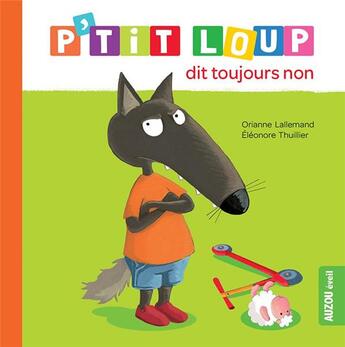 Couverture du livre « P'tit loup dit toujours non » de Orianne Lallemand et Eleonore Thuillier aux éditions Philippe Auzou