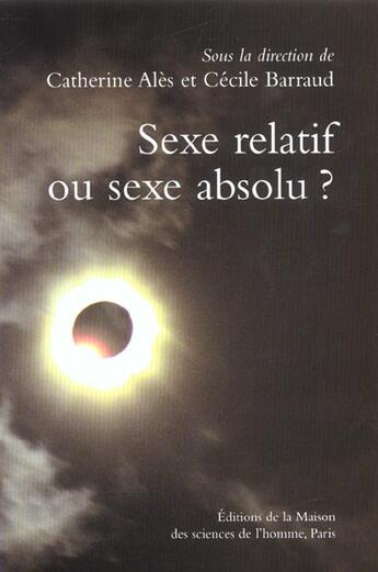 Couverture du livre « Sexe relatif ou sexe absolu ? distinction des sexes dans les sociétés » de Cecile Barraud et Catherine Ales aux éditions Maison Des Sciences De L'homme