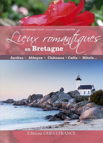 Couverture du livre « Lieux romantiques en Bretagne » de Jean-Christophe Collet et Emmanuel Berthier aux éditions Ouest France