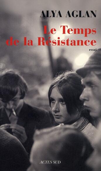 Couverture du livre « Le temps de la Résistance » de Alya Aglan aux éditions Actes Sud