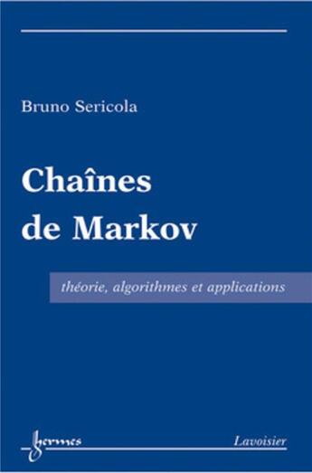 Couverture du livre « Chaînes de Markov : Théorie, algorithmes et applications » de Jacques Janssen et Nikolaos Limnios et Bruno Sericola aux éditions Hermes Science Publications