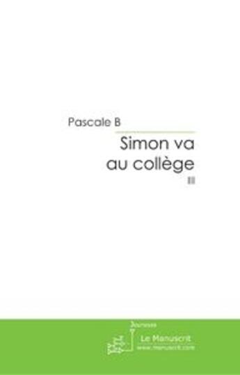 Couverture du livre « Simon va au college. » de Boussicault Pascale aux éditions Le Manuscrit