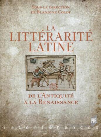 Couverture du livre « La littérarité latine ; de l'Antiquité à la Renaissance » de Blandine Colot et Collectif aux éditions Pu De Rennes