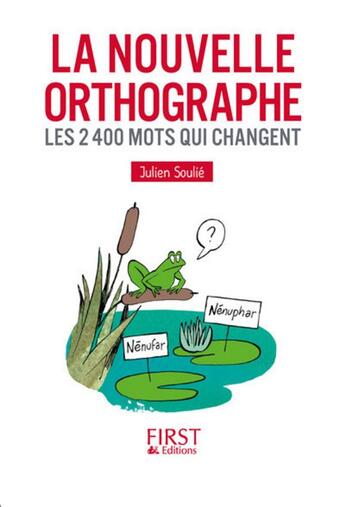 Couverture du livre « La nouvelle orthographe ; les 2400 mots qui changent » de Julien Soulie aux éditions First