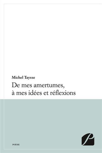 Couverture du livre « De mes amertumes, à mes idées et réflexions » de Michel Taysse aux éditions Editions Du Panthéon