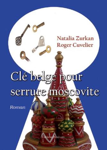Couverture du livre « Clé belge pour serrure moscovite » de Natalia Zurkan et Roger Cuvelier aux éditions Benevent