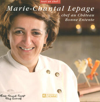 Couverture du livre « Marie-chantal lepage, chef au château bonne entente » de Lepage/Soulard aux éditions Editions De L'homme