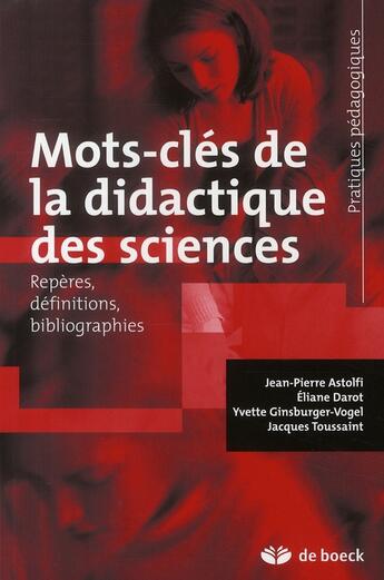 Couverture du livre « Mots-clés de la didactique des sciences : Repères, définitions, bibliographies » de Jean-Pierre Astolfi et Jacques Toussaint et Eliane Darot et Yvette Ginsburger-Vogel aux éditions De Boeck Superieur