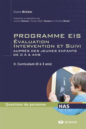 Couverture du livre « Programmes EIS évaluation, intervention et suivi auprès des jeunes enfants de 0 à 6 ans t.2 ; programme d'intervention (0 à 3 ans) » de Diane Bricker aux éditions De Boeck Superieur