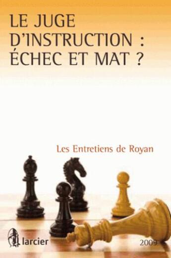 Couverture du livre « Le juge d'instruction : échec et mat ? les entretiens de royan (édition 2009) » de Rouger aux éditions Larcier