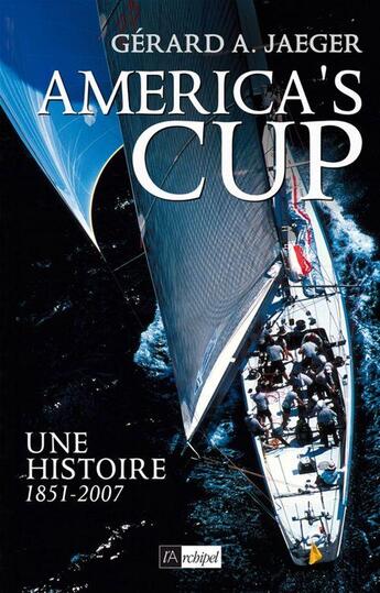 Couverture du livre « America's cup - Une histoire 1851-2007 » de Gerard A. Jaeger aux éditions Archipel