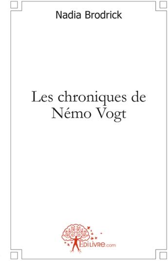 Couverture du livre « Les chroniques de Némo Vogt » de Nadia Brodrick aux éditions Edilivre