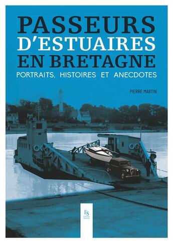 Couverture du livre « Passeurs d'estuaires en Bretagne ; portraits, histoires & anecdotes » de Pierre Martin aux éditions Editions Sutton