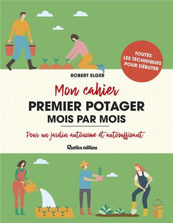 Couverture du livre « Mon cahier premier potager mois par mois » de Robert Elger aux éditions Rustica