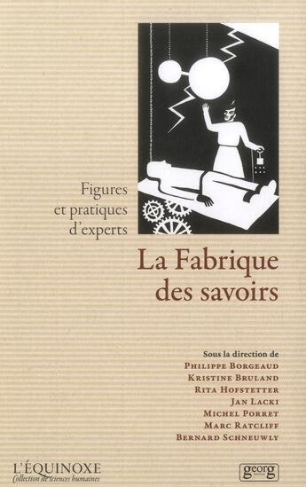 Couverture du livre « La fabrique des savoirs ; figures et pratiques d'experts » de  aux éditions Georg