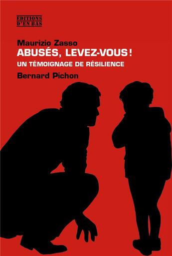 Couverture du livre « Abusés, levez-vous ! un témoignage de résilience » de Bernard Pichon et Maurizio Zasso aux éditions D'en Bas